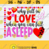 Why fall in love when you can fall asleep. Valentines Day svg. Anti Valentines Day. Valentines Day shirt svg. Valentines Day decor svg. Design 1494