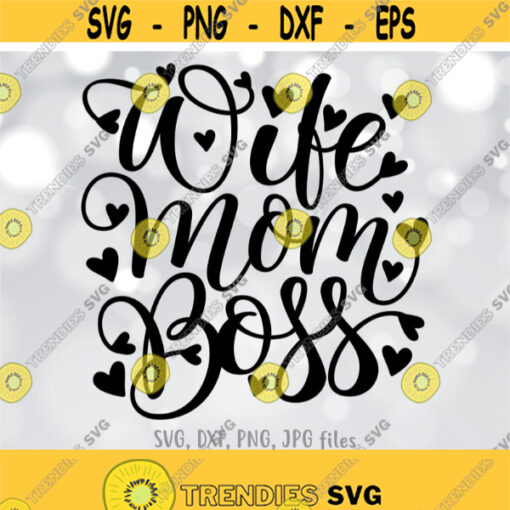 Wife Mom Boss SVG Mom Life SVG Motherhood svg Mom Shirt Design Best Mama svg Mothers Day svg Sayings Cricut Silhouette cut files Design 270