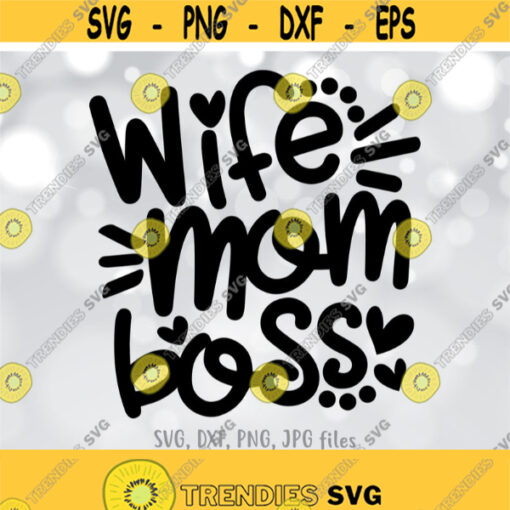 Wife Mom Boss SVG Mom Life SVG Motherhood svg Mom Shirt Design Best Mama svg Mothers Day svg Sayings Cricut Silhouette cut files Design 544