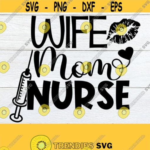 Wife Mom Nurse Mommy Nurse Nurse Mom Nurse Wife SVG Cut File Printable Image Iron On Commercial use Nurse Wife Nurse Wife Mom Design 373