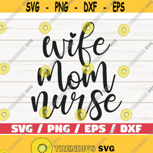 Wife Mom Nurse SVG Cut File Cricut Commercial use Silhouette Clip art Vector Printable Nurse life SVG Nurse Shirt Design 960