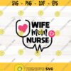 Wife Mom Nurse svg nurse saying svg nurse Svg Files svg files Cricut nurse life svg Design 453