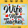Wife Mom Teacher Svg Valentine Mom Svg 1