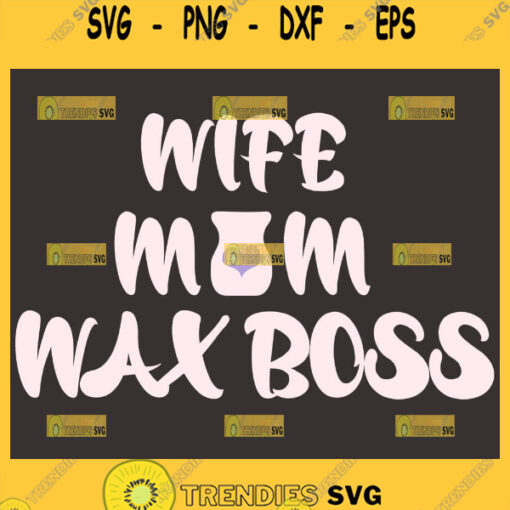 Wife Mom Wax Boss Svg Mom Boss Svg 1