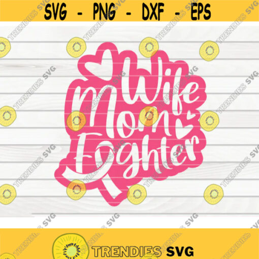 Wife mom fighter SVG Cancer Awareness quote Cut File clipart printable vector commercial use instant download Design 430