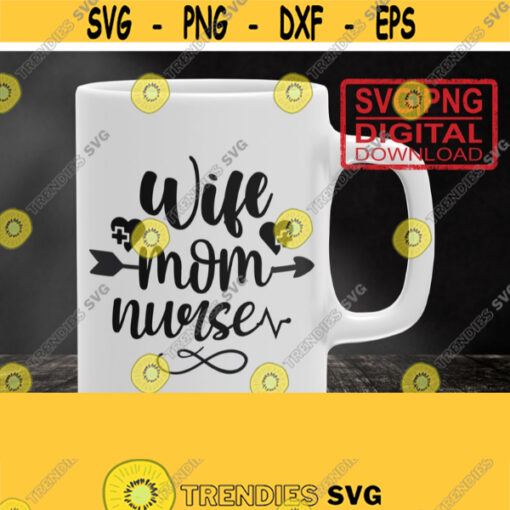 Wife mom nurse svg mothers day svg Mom wife nurse svg Nursing svg Files RN svg Nurse svg Designs Cut files for Cricut Silhouette Design 261