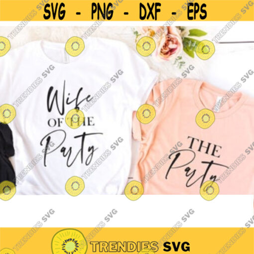 Wife of the party svg wedding svg the party svg Bride svg bridesmaid svg bachelorette svg bridal party svg svg files for cricut