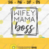 Wifey Mama Boss Svg Wifey Svg Mama Svg Boss Mom Svg Mama Square Svg Svg For Shirts Svg Files For Cricut Silhouette Png Design 140