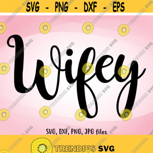 Wifey SVG Wifey dxf Wedding SVG Wifey Cut File Wifey shirt design Wifey Cricut Wifey Silhouette svg dxf png jpg Design 485