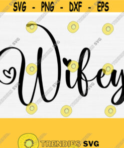 Wifey Svg Wifey Shirt Svg Cut File Wife Svg With Heart Hand Lettered Svg Wife Life Svg Mrs Svgpngepsdxfpdf Digital Download Design 971 Cut Files Svg Clipart Silhouett