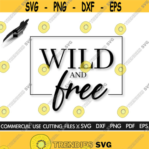 Wild And Free SVG Stay Wild Svg Free Spirit Svg Cut File Silhouette Cricut Svg Dxf Png Pdf Eps Design 369