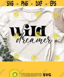 Wild Dreamer Svg Motivational SvgInspirational Svg QuotesWild Child Svg Boho Svg for Shirts Cricut Cut Silhouette File Commercial Use Design 1017