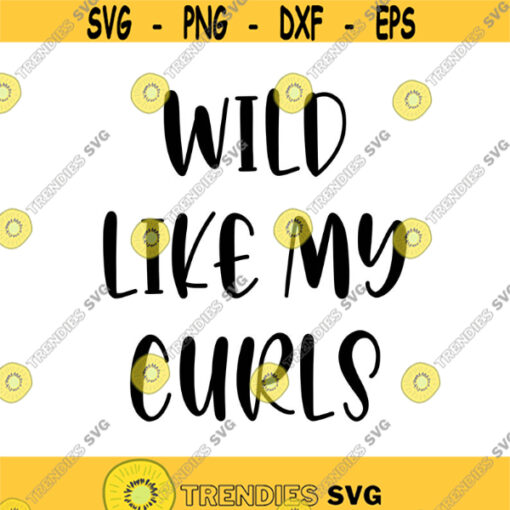 Wild Like My Curls Decal Files cut files for cricut svg png dxf Design 299