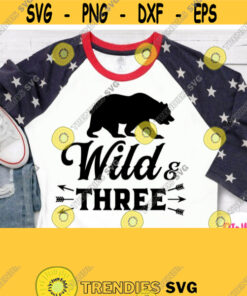 Wild Three Svg 3rd Birthday Svg Baby Birthday Shirt Svg Boy Girl Design with Bear Cricut File Silhouette Dxf Printable Sublimation Design 391