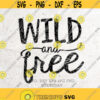 Wild and Free Svg Svg FileDXF Silhouette Print Vinyl Cricut Cutting SVG T shirt DesignWild ThingBirthdaynursery kids svg saying Design 191