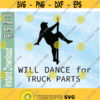 Will Dance for Truck Parts SVG svg png eps dxf download digital file Design 135