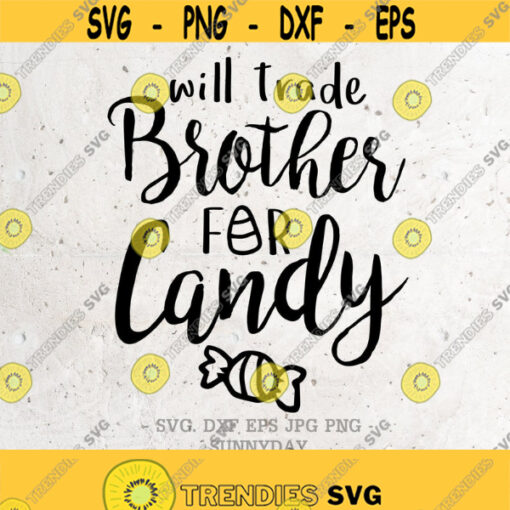 Will Trade Brother For Candy SVG File DXF Silhouette Print Vinyl Cricut Cutting SVG T shirt Design Halloween Svg CandyTrick or Treat Svg Design 318