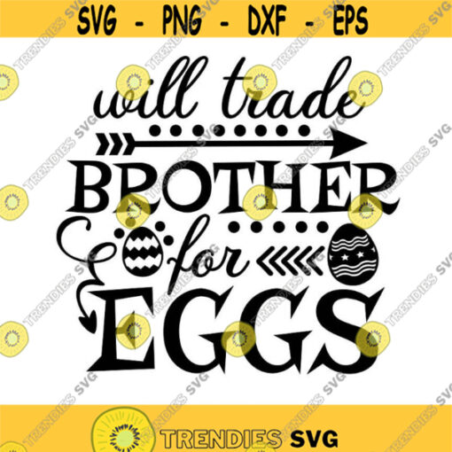 Will Trade Brother For Eggs SVG Easter SVG Easter Eggs svg Funny Easter svg silhouette Cricut Cutting Files svg dxf eps png. .jpg
