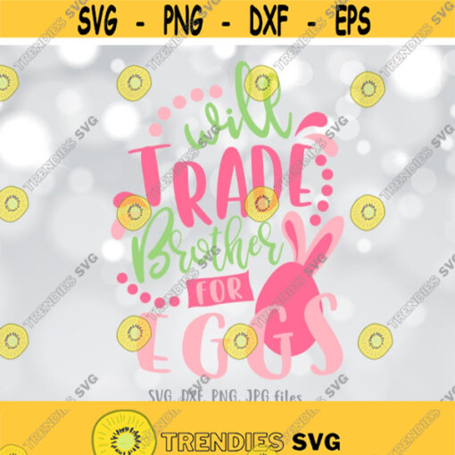 Will Trade Brother For Eggs svg Girl Easter svg Funny Sister svg Girl Easter Shirt Design Cute Girl Shirt svg Cricut Silhouette Design 1238