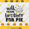 Will Trade Brother For Pie Thanksgiving Svg Cricut Cut Files Quotes Thanksgiving Svg Digital INSTANT DOWNLOAD File Svg Iron on Shirt n799 Design 155.jpg
