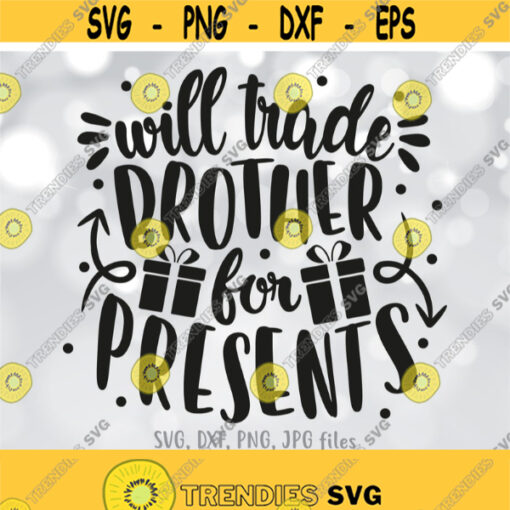Will Trade Brother For Presents svg Kids Christmas svg Funny Christmas svg for Girls Girl Christmas Shirt Design svg Cricut Silhouette Design 1130