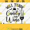 Will Trade Candy For Wine Svg Halloween Quote Svg Halloween Svg October Svg Holiday Svg Horror Svg Alcohol Svg Drinking Svg Design 228