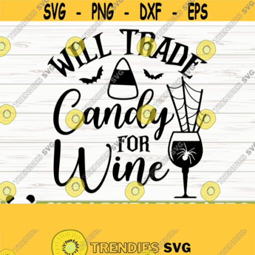 Will Trade Candy For Wine Svg Halloween Quote Svg Halloween Svg October Svg Holiday Svg Horror Svg Alcohol Svg Drinking Svg Design 228