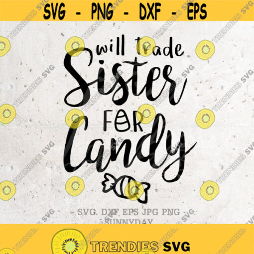 Will Trade Sister For Candy SVG File DXF Silhouette Print Vinyl Cricut Cutting SVG T shirt Design Halloween Svg CandyTrick or Treat Svg Design 305