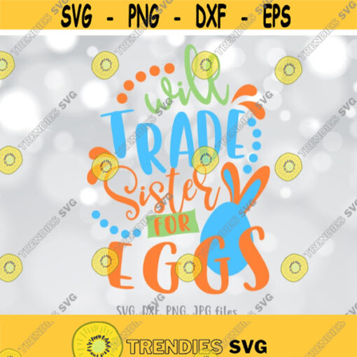 Will Trade Sister For Eggs svg Boy Easter svg Easter Bunny Quote svg Boy Easter Shirt Design Funny Boy Shirt svg Cricut Silhouette Design 1239
