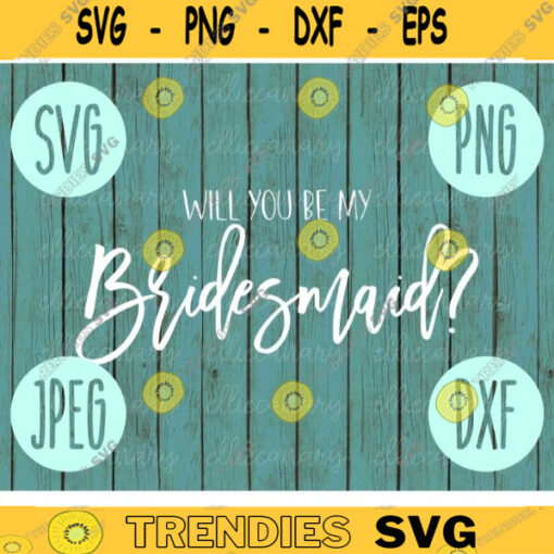 Will You Be My Bridesmaid svg png jpeg dxf Small Business Use Wedding SVG Vinyl Cut File Bridal Party Wedding Gift Bride Groom 544