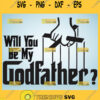 Will You Be My Godfather Svg Funny Dad Svg Quotes 1