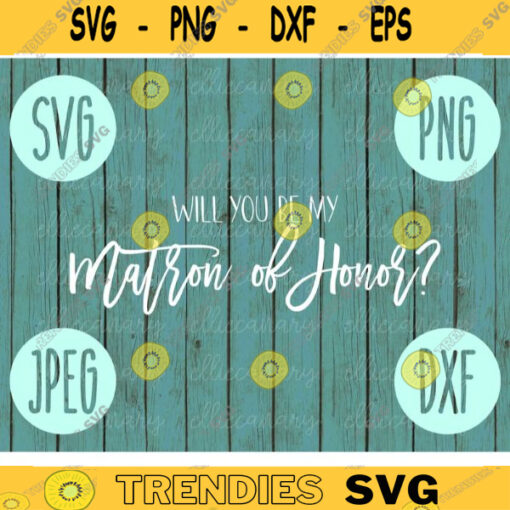 Will You Be My Matron of Honor svg png jpeg dxf Small Business Use Wedding SVG Vinyl Cut File Bridal Party Wedding Gift Bride Groom 1592