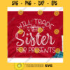 Will trade sister for presents svgKids christmas shirt svgSnowflakes svgMerry Christmas svgChristmas cut file svg