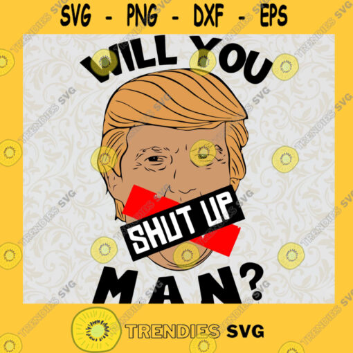 Will you shut up mantrump svg donald trump svg trump love president trump svg trump 2020 trump gifts SVG PNG EPS DXF Silhouette Cut Files For Cricut Instant Download Vector Download Print File