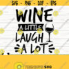 Wine A Little Laugh A Lot Funny Wine Svg Wine Quote Svg Wine Glass Svg Mom Life Svg Wine Lover Svg Alcohol Svg Wine Cut File Wine dxf Design 533