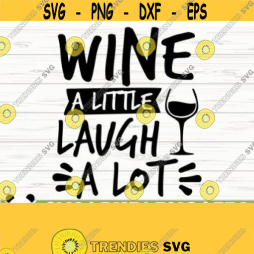 Wine A Little Laugh A Lot Funny Wine Svg Wine Quote Svg Wine Glass Svg Mom Life Svg Wine Lover Svg Alcohol Svg Wine Cut File Wine dxf Design 533