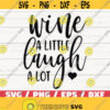 Wine A Little Laugh A Lot SVG Cut File Cricut Commercial use Silhouette Clip art Vector Printable Wine Svg Funny Wine Design 1