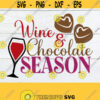 Wine And Chocolate Season Valentines Day svg Wine svg Chocolate svg Cute Valentines Day Wine and Chocolate svg Cut File Cricut svg Design 928