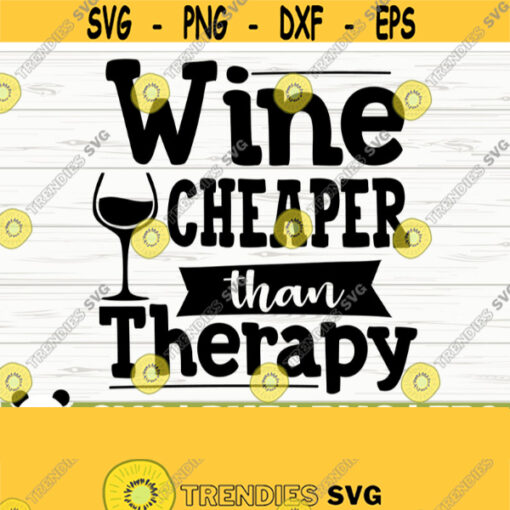Wine Cheaper Than Therapy Funny Wine Svg Wine Quote Svg Wine Glass Svg Mom Life Svg Wine Lover Svg Alcohol Svg Wine Cut File Wine dxf Design 627