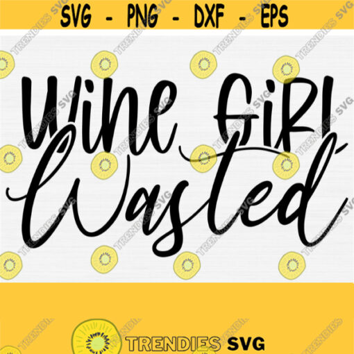 Wine Girl Wasted Svg Cut File Funny Wine Quote Svg Wine Svg For Shirts Wine Sayings Svg Wine Glass Svg Vector Cut Files Commercial Use Design 183