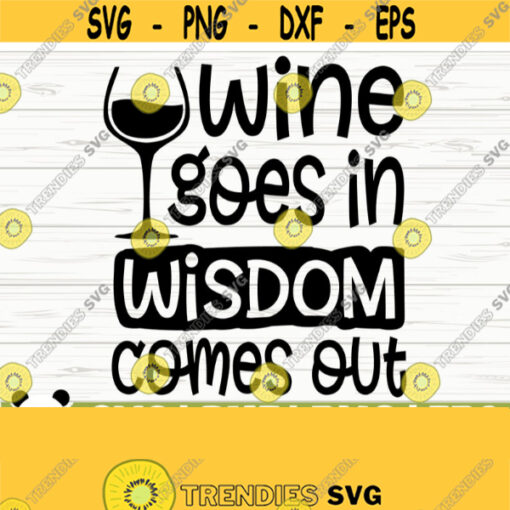 Wine Goes In Wisdom Comes Out Funny Wine Svg Wine Quote Svg Wine Glass Svg Mom Life Svg Wine Lover Svg Alcohol Svg Wine Cut File Design 272