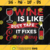 Wine Is Like Duct Tape It Fixes Everything Svg
