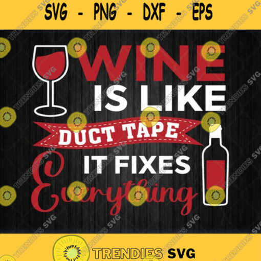 Wine Is Like Duct Tape It Fixes Everything Svg