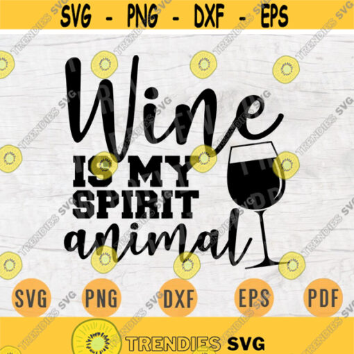 Wine Is My Spirit Animal Svg Cricut Cut Files Wine Quotes Digital Wine INSTANT DOWNLOAD Cameo File Iron On Shirt n354 Design 498.jpg