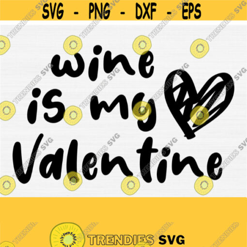 Wine Is My Valentine Svg Valentine Svg Valentines Day SvgPngEpsDxfPdf Funny Wine Quotes Saying Svg Happy Valentines Day Svg Design 771