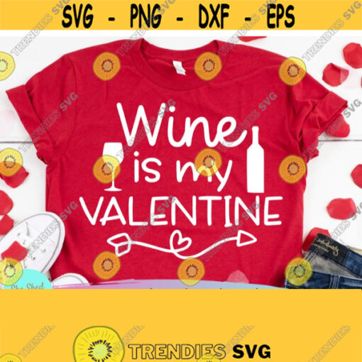 Wine Is My Valentines Svg Valentine Svg Valentines Svg Valentines Day Svg Shirt Svg Shirt Svg for Women Valentine Shirt Svg Design 815