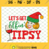Wine Lover Tipsy Lets Get Elfin Tipsy Christmas SVG PNG DXF EPS 1