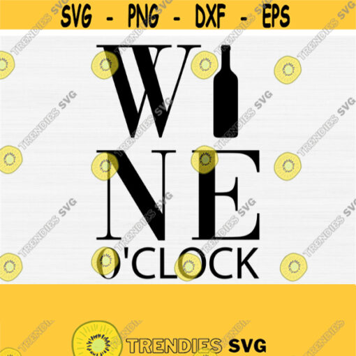 Wine OClock Svg File Funny Wine Svg Cut File Wine Glass Svg Wine Tumbler Svg Wine Svg Cricut and Silhouette Svg Digital Download File Design 604