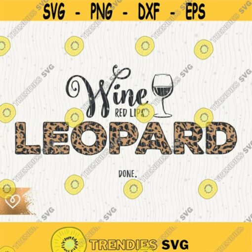 Wine Red Lips Leopard Done Svg Wine Lover Svg Momlife Mama Needs Wine Svg Leopard Print Svg Leopard Leggings Svg Cricut Leopard Print Wine Design 529