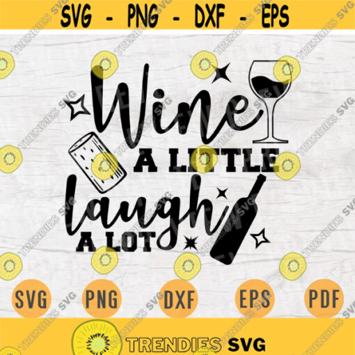Wine a little Laugh a Lot Svg Cricut Cut Files Wine Quotes Digital Wine INSTANT DOWNLOAD Cameo File Iron On Shirt n357 Design 344.jpg